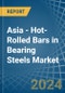 Asia - Hot-Rolled Bars in Bearing Steels - Market Analysis, Forecast, Size, Trends and insights - Product Image