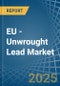 EU - Unwrought Lead - Market Analysis, Forecast, Size, Trends and Insights - Product Image