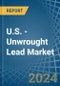 U.S. - Unwrought Lead - Market Analysis, Forecast, Size, Trends and Insights - Product Thumbnail Image