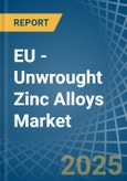 EU - Unwrought Zinc Alloys - Market Analysis, Forecast, Size, Trends and Insights- Product Image