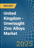 United Kingdom - Unwrought Zinc Alloys - Market Analysis, Forecast, Size, Trends and Insights- Product Image