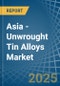 Asia - Unwrought Tin Alloys - Market Analysis, Forecast, Size, Trends and Insights - Product Image