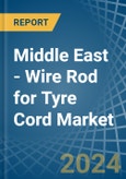 Middle East - Wire Rod for Tyre Cord - Market Analysis, forecast, Size, Trends and Insights- Product Image