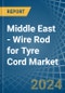 Middle East - Wire Rod for Tyre Cord - Market Analysis, forecast, Size, Trends and Insights - Product Thumbnail Image