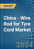 China - Wire Rod for Tyre Cord - Market Analysis, forecast, Size, Trends and Insights- Product Image