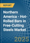 Northern America - Hot-Rolled Bars in Free-Cutting Steels - Market Analysis, Forecast, Size, Trends and insights- Product Image