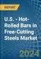 U.S. - Hot-Rolled Bars in Free-Cutting Steels - Market Analysis, Forecast, Size, Trends and insights - Product Image