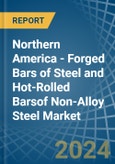 Northern America - Forged Bars of Steel and Hot-Rolled Barsof Non-Alloy Steel - Market Analysis, Forecast, Size, Trends and Insights- Product Image
