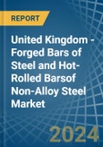 United Kingdom - Forged Bars of Steel and Hot-Rolled Barsof Non-Alloy Steel - Market Analysis, Forecast, Size, Trends and Insights- Product Image