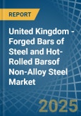 United Kingdom - Forged Bars of Steel and Hot-Rolled Barsof Non-Alloy Steel - Market Analysis, Forecast, Size, Trends and Insights- Product Image