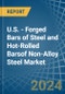 U.S. - Forged Bars of Steel and Hot-Rolled Barsof Non-Alloy Steel - Market Analysis, Forecast, Size, Trends and Insights - Product Thumbnail Image