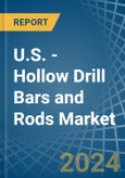 U.S. - Hollow Drill Bars and Rods - Market Analysis, Forecast, Size, Trends and Insights- Product Image