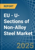 EU - U-Sections of Non-Alloy Steel - Market Analysis, Forecast, Size, Trends and Insights- Product Image