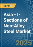 Asia - I-Sections of Non-Alloy Steel - Market Analysis, Forecast, Size, Trends and Insights- Product Image