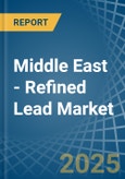 Middle East - Refined Lead - Market Analysis, Forecast, Size, Trends and Insights- Product Image