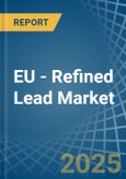 EU - Refined Lead - Market Analysis, Forecast, Size, Trends and Insights- Product Image