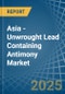 Asia - Unwrought Lead Containing Antimony - Market Analysis, Forecast, Size, Trends and Insights - Product Thumbnail Image