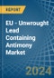 EU - Unwrought Lead Containing Antimony - Market Analysis, Forecast, Size, Trends and Insights - Product Image