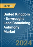 United Kingdom - Unwrought Lead Containing Antimony - Market Analysis, Forecast, Size, Trends and Insights- Product Image