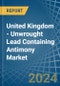 United Kingdom - Unwrought Lead Containing Antimony - Market Analysis, Forecast, Size, Trends and Insights - Product Image