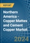 Northern America - Copper Mattes and Cement Copper - Market Analysis, Forecast, Size, Trends and Insights - Product Image