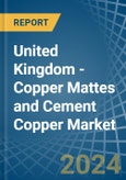 United Kingdom - Copper Mattes and Cement Copper - Market Analysis, Forecast, Size, Trends and Insights- Product Image