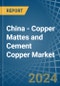China - Copper Mattes and Cement Copper - Market Analysis, Forecast, Size, Trends and Insights - Product Thumbnail Image