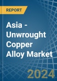 Asia - Unwrought Copper Alloy - Market Analysis, Forecast, Size, Trends and Insights- Product Image