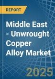 Middle East - Unwrought Copper Alloy - Market Analysis, Forecast, Size, Trends and Insights- Product Image