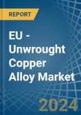 EU - Unwrought Copper Alloy - Market Analysis, Forecast, Size, Trends and Insights- Product Image