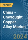 China - Unwrought Copper Alloy - Market Analysis, Forecast, Size, Trends and Insights- Product Image
