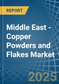 Middle East - Copper Powders and Flakes - Market Analysis, Forecast, Size, Trends and Insights- Product Image