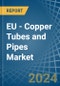 EU - Copper Tubes and Pipes - Market Analysis, Forecast, Size, Trends and Insights - Product Thumbnail Image