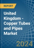 United Kingdom - Copper Tubes and Pipes - Market Analysis, Forecast, Size, Trends and Insights- Product Image