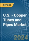 U.S. - Copper Tubes and Pipes - Market Analysis, Forecast, Size, Trends and Insights- Product Image