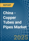 China - Copper Tubes and Pipes - Market Analysis, Forecast, Size, Trends and Insights- Product Image