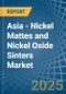 Asia - Nickel Mattes and Nickel Oxide Sinters - Market Analysis, Forecast, Size, Trends and Insights - Product Image