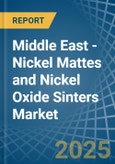 Middle East - Nickel Mattes and Nickel Oxide Sinters - Market Analysis, Forecast, Size, Trends and Insights- Product Image