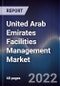United Arab Emirates Facilities Management Market Outlook to 2026F - Growing Market Driven by Rapid Real Estate Expansion and Tourism Infrastructure Development - Product Image