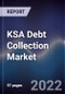 KSA Debt Collection Market Outlook to Fy'2026 - Characterized by Fierce Competition and High Growth Prospects - Product Thumbnail Image