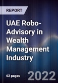 UAE Robo-Advisory in Wealth Management Industry Outlook to 2027: Driven by Influx of AI Technology Along With Growing Demand for Financial Inclusion and Affordability in Financial Planning- Product Image