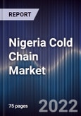 Nigeria Cold Chain Market Outlook to 2026 - Driven by High Food Produce Wastage Due to Lack of Cold Chain Infrastructure, Solar-Focused Start-Ups, and Increased Disposable Income of Consumers- Product Image