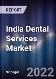 India Dental Services Market Outlook to Fy'2027F - Driven by Rising Dental Awareness, Dental Tourism, Lower Dental Services Cost and Government'S Strong Initiatives in Healthcare System- Product Image