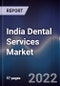 India Dental Services Market Outlook to Fy'2027F - Driven by Rising Dental Awareness, Dental Tourism, Lower Dental Services Cost and Government'S Strong Initiatives in Healthcare System - Product Thumbnail Image
