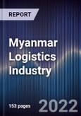 Myanmar Logistics Industry Outlook to Fy'27F Driven by Foreign Infrastructural Investments and Government Support But Held Back by Covid and Unstable Political Conditions in Myanmar- Product Image