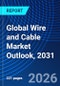 Global Wire and Cable Market Outlook, 2031 - Product Thumbnail Image