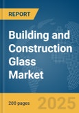 Building and Construction Glass Market Report 2025- Product Image