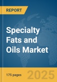 Specialty Fats and Oils Market Report 2025- Product Image
