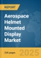 Aerospace Helmet Mounted Display Market Report 2025 - Product Image