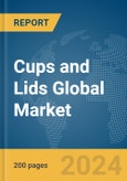 Cups and Lids Global Market Report 2024- Product Image